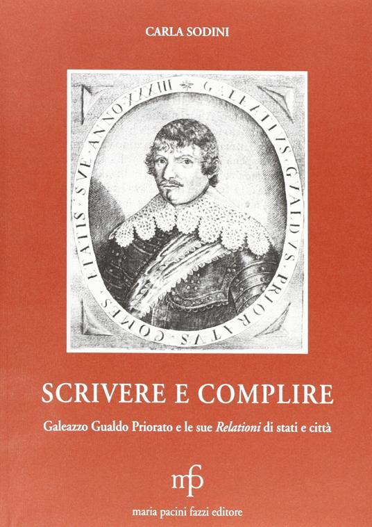 Scrivere e complire. Galeazzo Gualdo Priorato e le sue relazioni di Stati e città - Carla Sodini - copertina