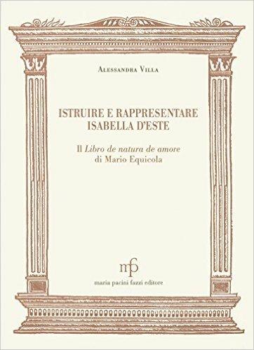 Istruire e rappresentare Isabella d'Este. Il libro de natura de amore di Mario Equiccia - Alessandra Villa - copertina