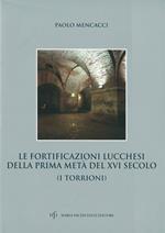 Le fortificazioni lucchesi della prima metà del XVI secolo. I torrioni