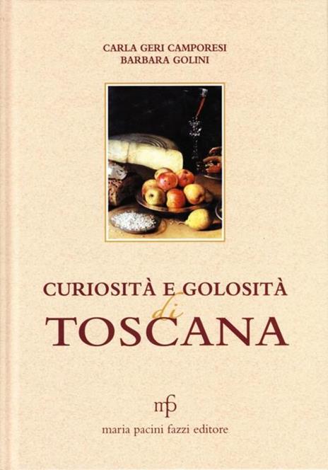 Curiosità e golosità di Toscana - Carla Geri Camporesi,Barbara Golini - 5