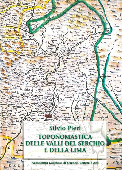 Toponomastica delle valli del Serchio e della Lima. Ediz. anastatica - Silvio Pieri - copertina