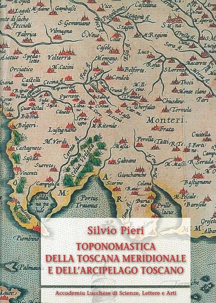 Toponomastica della Toscana meridionale e dell'arcipelago toscano. Ediz. anastatica - Silvio Pieri - copertina
