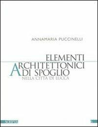 Elementi architettonici di spoglio nella città di Lucca - Annamaria Puccinelli - copertina