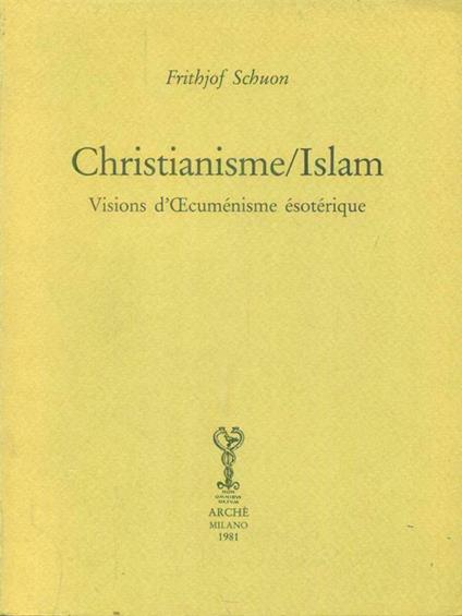 Christianisme/Islam. Visions d'oecuménisme ésotérique - Frithjof Schuon - copertina