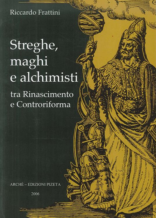 Streghe, maghi e alchimisti tra Rinascimento e Controriforma - Roberto Frattini - copertina
