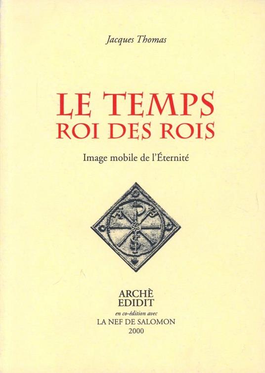 Le temps, roi des rois. Image mobile de l'éternité - Jacques Thomas - copertina