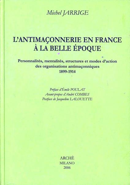 L'antimaconnerie en France a la Belle époque. Personnalites, mentalites, structures et modes d'action des organisations antimaconniques 1899-1914 - Michel Jarrige - copertina