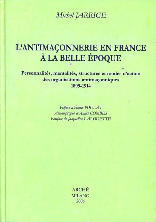 L'antimaconnerie en France a la Belle époque. Personnalites, mentalites, structures et modes d'action des organisations antimaconniques 1899-1914 - Michel Jarrige - copertina