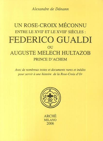 Un Rose-croix meconnu entre le XVIIe et le XVIIIe siècles: Federico Gualdi ou Auguste Melech Hultazob prince d'Achem - Alexandre de Dánann - copertina