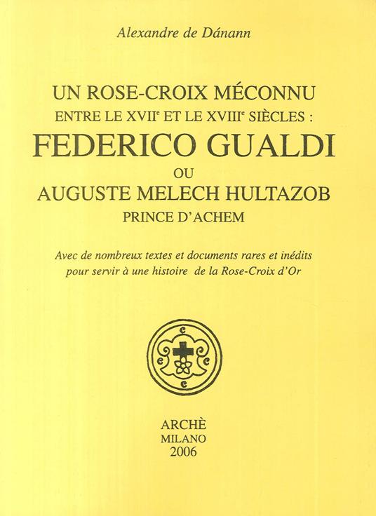 Un Rose-croix meconnu entre le XVIIe et le XVIIIe siècles: Federico Gualdi ou Auguste Melech Hultazob prince d'Achem - Alexandre de Dánann - copertina