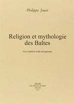 Religion et mythologie des Baltes. Un tradition indo-européenne