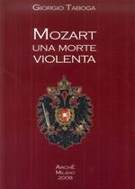 Mozart. Una morte violenta. Appendice dedicata al cranio di Mozart