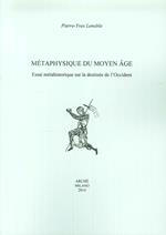 Metaphysique du moyen age. Essai méthahistorique sur la destinée de l'Occident