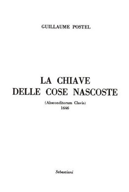 La chiave delle cose nascoste (Absconditorum clavis). Ediz. integrale - Guillaume Postel - copertina