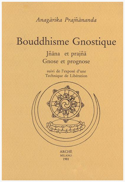 Bouddhisme gnostique. Jñana et prajña. Gnose et prognose suivi de l'exposé d'une Technique de Libération - Anagarika Prajñananda - copertina
