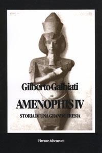 Amenophis IV. Storia di una grande eresia - Gilberto Galbiati - copertina