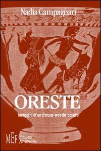 Oreste. Immagini di un discusso eroe del passato - Nadia Campagnari - copertina