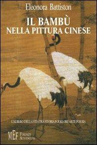 Il bambù nella pittura cinese. L'albero della vita tra storia, folklore, arte, poesia - Eleonora Battiston - copertina