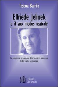 Elfriede Jelinek e il suo modus teatrale. La complessa produzione della scrittrice austriaca Nobel della letteratura - Tiziana Barrilà - copertina