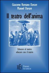 Il teatro dell'anima. Educare al teatro, educare con il teatro - Giacomo Romano Davare,Manuel Davare - copertina