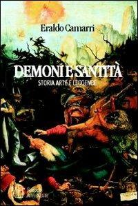 Demoni e santità. Storia, arte e leggende. Indagine sulle relazioni tra la malattia e la sua rappresentazione artistica - Eraldo Camarri - copertina