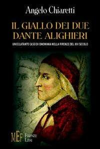 Il giallo dei due Dante Alighieri. Un eclatante caso di omonimia nella Firenze del XIII secolo - Angelo Chiaretti - copertina