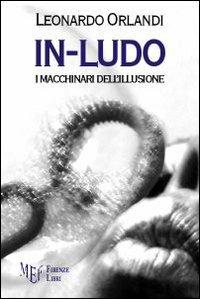 In-ludo. I macchinari dell'illusione - Leonardo Orlandi - copertina