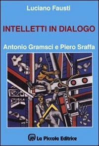 Intelletti in dialogo. Antonio Gramsci e Piero Sraffa - Luciano Fausti - copertina