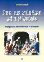 Per le strade di un sogno. I vangeli dell'infanzia secondo un presepista