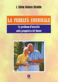 La fedeltà coniugale. Un problema d'attualità nella prospettiva del futuro - J. Silvio Botero Giraldo - copertina