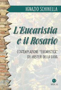 L' eucaristia e il rosario. Contemplazione eucaristica dei misteri della gioia - Ignazio Schinella - copertina