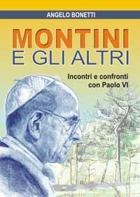 Montini e gli altri. Incontri e confronti con Paolo VI - Angelo Bonetti - copertina