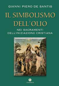 Il simbolismo dell'olio nei sacramenti dell'iniziazione cristiana - Gianni De Santis - copertina