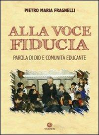 Alla voce fiducia. Parola di Dio e comunità educante - Pietro Maria Fragnelli - copertina