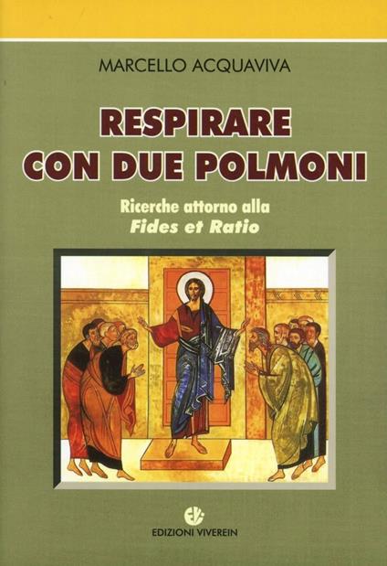 Respirare con due polmoni. Ricerche attorno alla «Fides et ratio» - Marcello Acquaviva - copertina