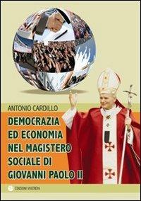 Democrazia ed economia nel Magistero sociale di Giovanni Paolo II - Antonio Cardillo - copertina