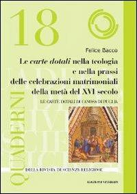 Le Carte Dotali nella teologia e nella prassi delle celebrazioni matrimoniali della metà del XVI secolo. Le Carte Dotali di Canosa di Puglia - Felice Bacco - copertina