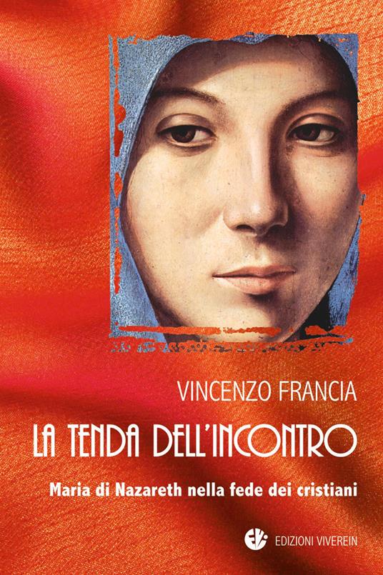 La tenda dell'incontro. Maria di Nazareth nella fede dei cristiani - Vincenzo Francia - copertina