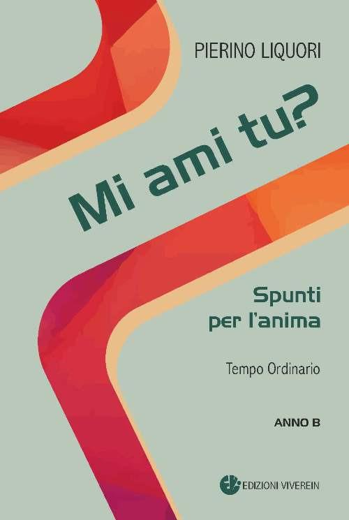 Mi ami tu? Spunti per l'anima. Tempo Ordinario. Anno B - Pierino Liquori - copertina