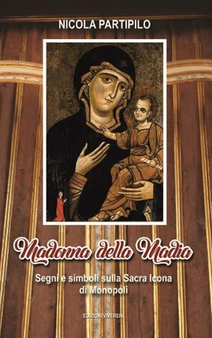 Madonna della Madia. Segni e simboli sulla Sacra Icona di Monopoli. Ediz. illustrata - Nicola Partipilo - copertina