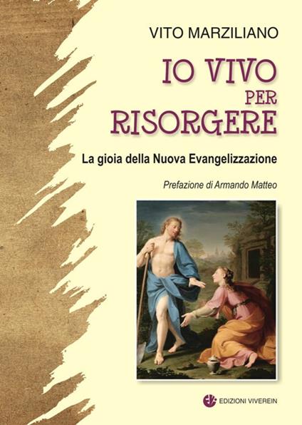 Io vivo per risorgere. La gioia della Nuova Evangelizzazione. Ediz. illustrata - Vito Marziliano - copertina