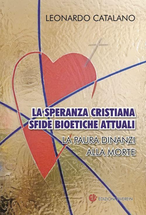 La speranza cristiana, sfide bioetiche attuali. La paura dinanzi alla morte - Leonardo Catalano - copertina