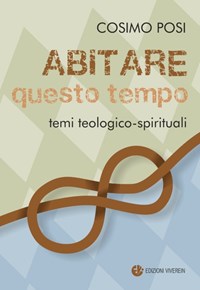 Abitare questo tempo. Temi teologico-spirituali - Cosimo Posi - Libro -  VivereIn - Intellectus fidei | IBS