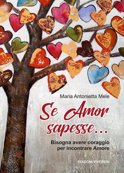 Se Amor sapesse.... Bisogna avere coraggio per incontrare Amore. Ediz. integrale - Maria Antonietta Mele - copertina