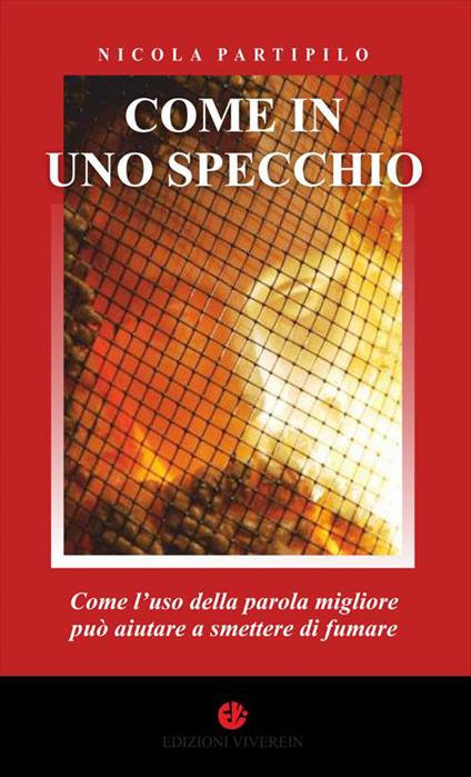 Come in uno specchio. Come l'uso della parola migliore può aiutare a smettere di fumare. Ediz. integrale - Nicola Partipilo - copertina