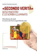 «Secondo verità». Gesù maestro e lo scriba illuminato. Miscellanea di studi in onore del prof. Luigi Orlando ofm