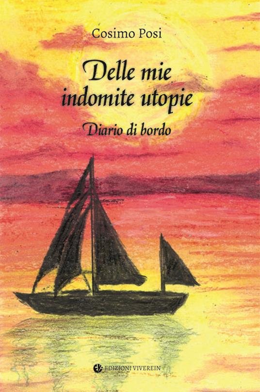 Delle mie indomite utopie. Diario di bordo - Cosimo Posi - copertina