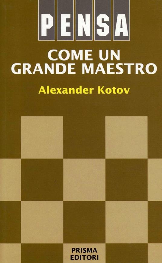 Pensa come un grande maestro - Alexander Kotov - copertina