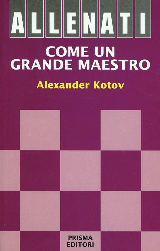 Allenati come un grande maestro - Alexander Kotov - copertina