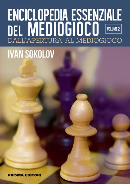 Enciclopedia essenziale del mediogioco. Vol. 2: Dall'apertura al mediogioco - Ivan Sokolov - copertina